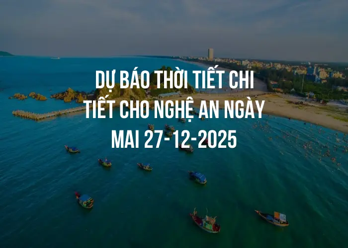 Dự báo thời tiết chi tiết cho Nghệ An ngày mai 27-12-2025