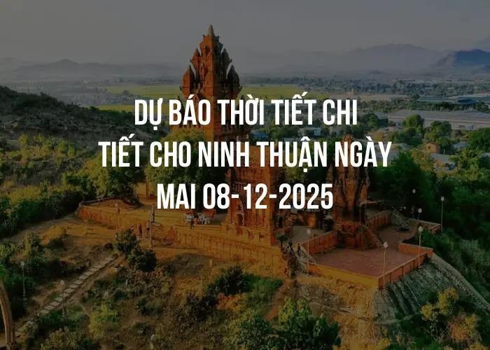Dự báo thời tiết chi tiết cho Ninh Thuận ngày mai 08-12-2025