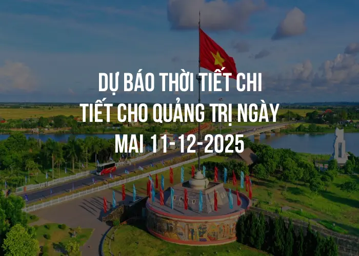 Dự báo thời tiết chi tiết cho Quảng Trị ngày mai 11-12-2025