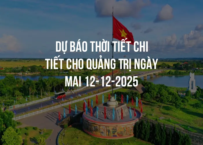 Dự báo thời tiết chi tiết cho Quảng Trị ngày mai 12-12-2025