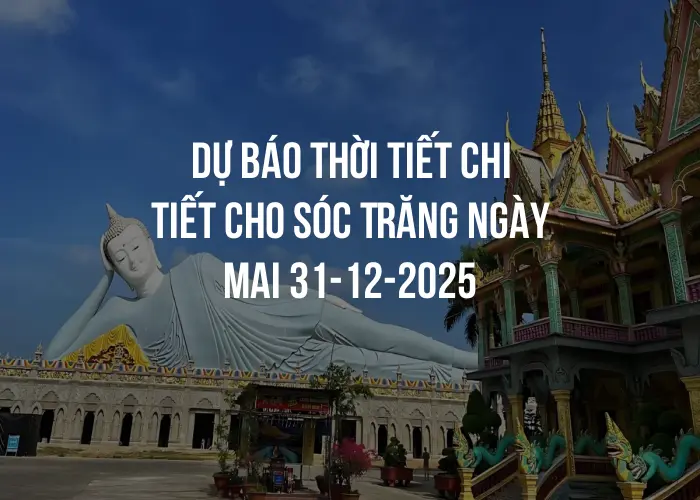 Dự báo thời tiết chi tiết cho Sóc Trăng ngày mai 31-12-2025
