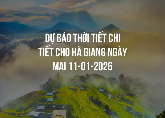 Dự báo thời tiết chi tiết cho Hà Giang ngày mai 11-01-2026