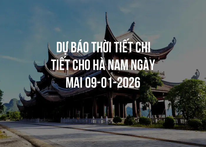 Dự báo thời tiết chi tiết cho Hà Nam ngày mai 09-01-2026