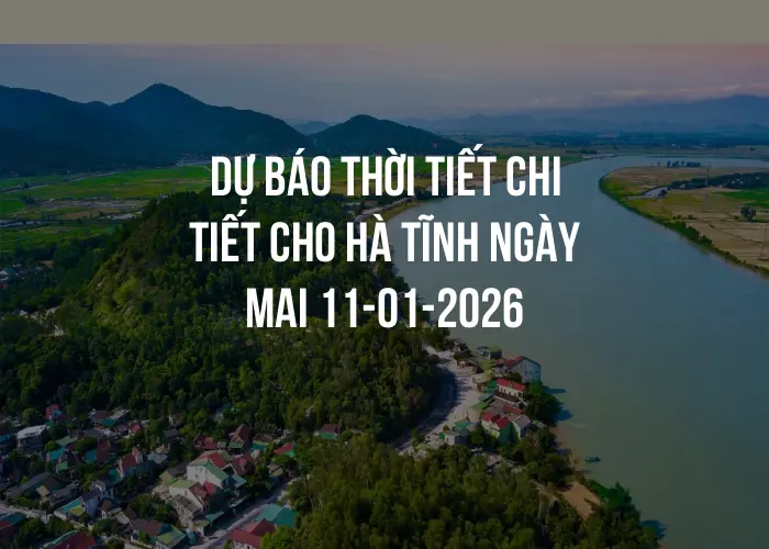 Dự báo thời tiết chi tiết cho Hà Tĩnh ngày mai 11-01-2026
