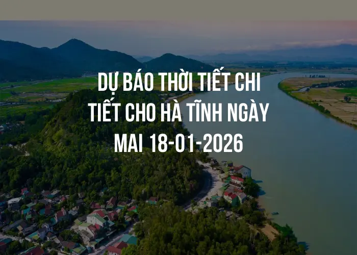 Dự báo thời tiết chi tiết cho Hà Tĩnh ngày mai 18-01-2026