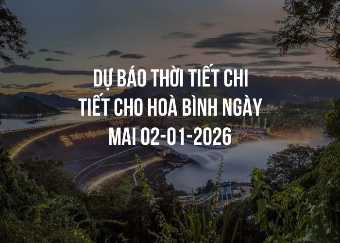 Dự báo thời tiết chi tiết cho Hoà Bình ngày mai 02-01-2026