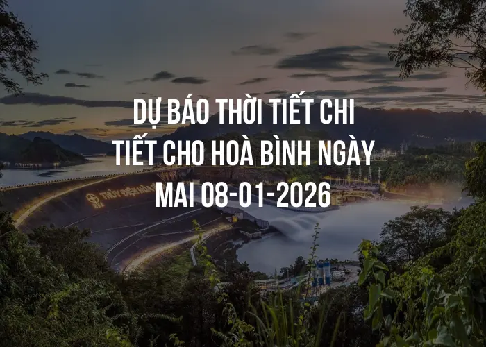 Dự báo thời tiết chi tiết cho Hoà Bình ngày mai 08-01-2026