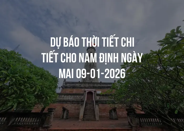 Dự báo thời tiết chi tiết cho Nam Định ngày mai 09-01-2026