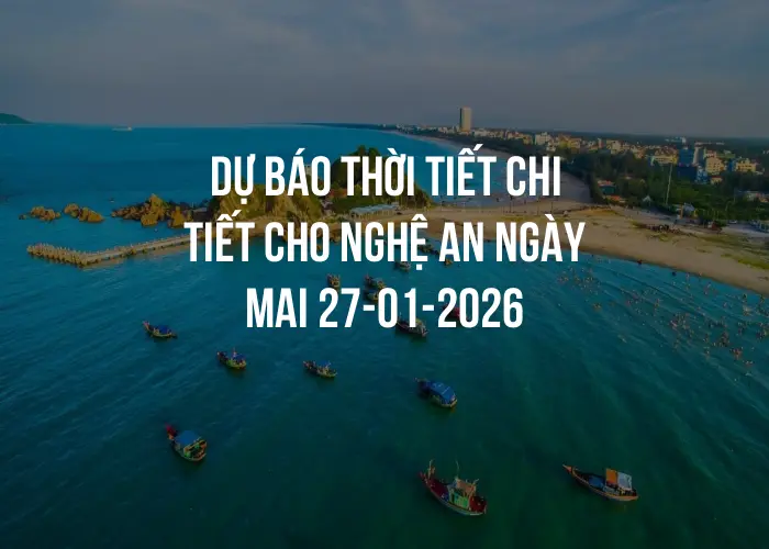 Dự báo thời tiết chi tiết cho Nghệ An ngày mai 27-01-2026