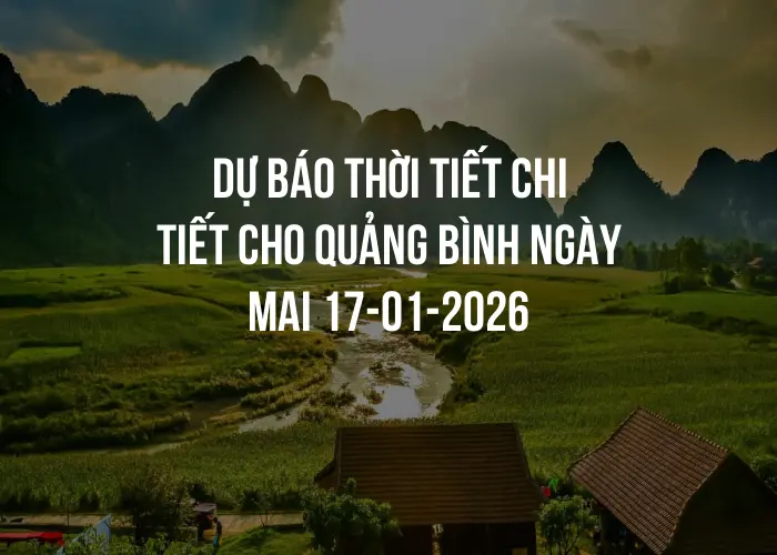 Dự báo thời tiết chi tiết cho Quảng Bình ngày mai 17-01-2026