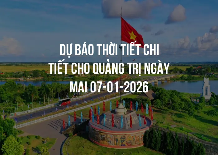 Dự báo thời tiết chi tiết cho Quảng Trị ngày mai 07-01-2026
