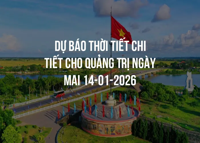 Dự báo thời tiết chi tiết cho Quảng Trị ngày mai 14-01-2026