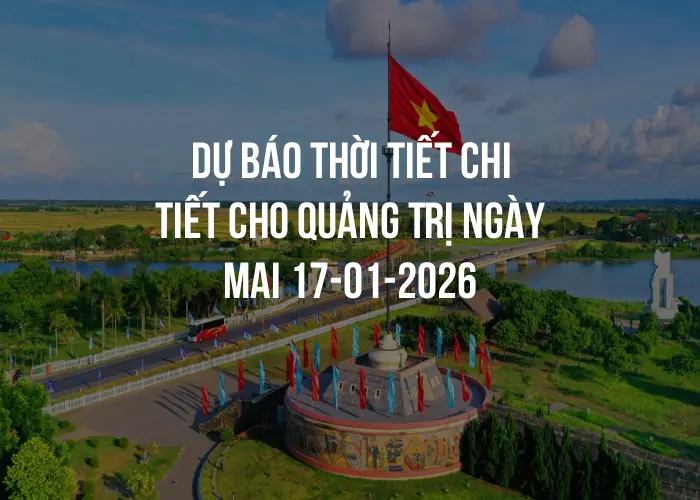 Dự báo thời tiết chi tiết cho Quảng Trị ngày mai 17-01-2026