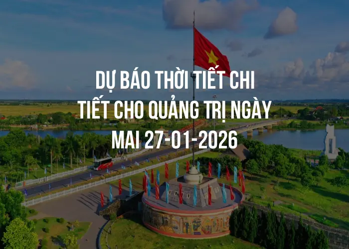 Dự báo thời tiết chi tiết cho Quảng Trị ngày mai 27-01-2026