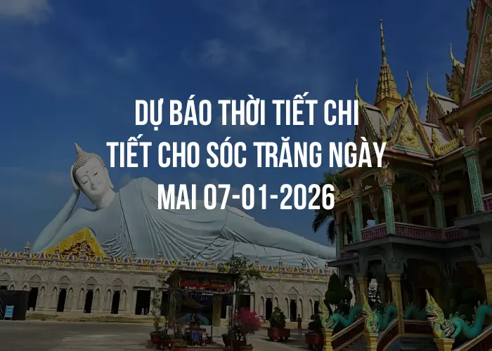 Dự báo thời tiết chi tiết cho Sóc Trăng ngày mai 07-01-2026