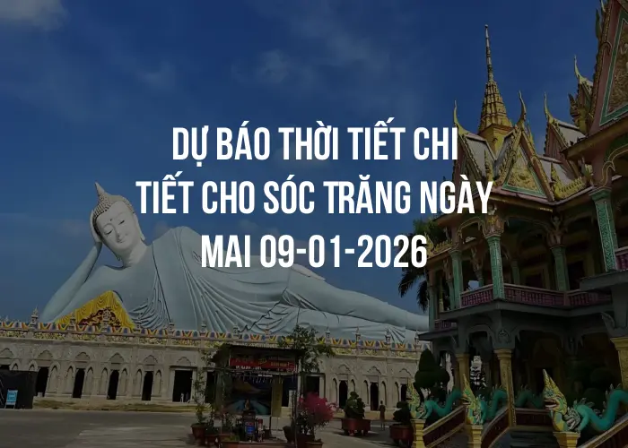 Dự báo thời tiết chi tiết cho Sóc Trăng ngày mai 09-01-2026