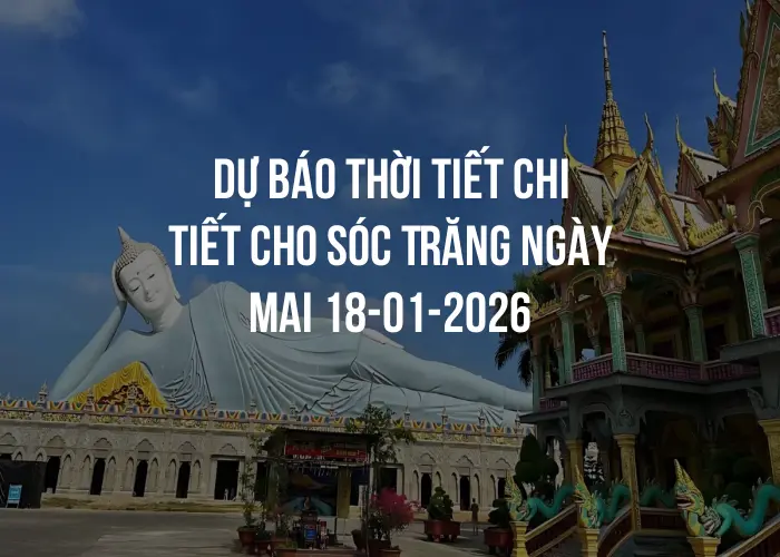 Dự báo thời tiết chi tiết cho Sóc Trăng ngày mai 18-01-2026