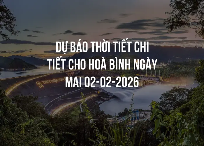 Dự báo thời tiết chi tiết cho Hoà Bình ngày mai 02-02-2026