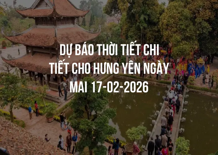 Dự báo thời tiết chi tiết cho Hưng Yên ngày mai 17-02-2026
