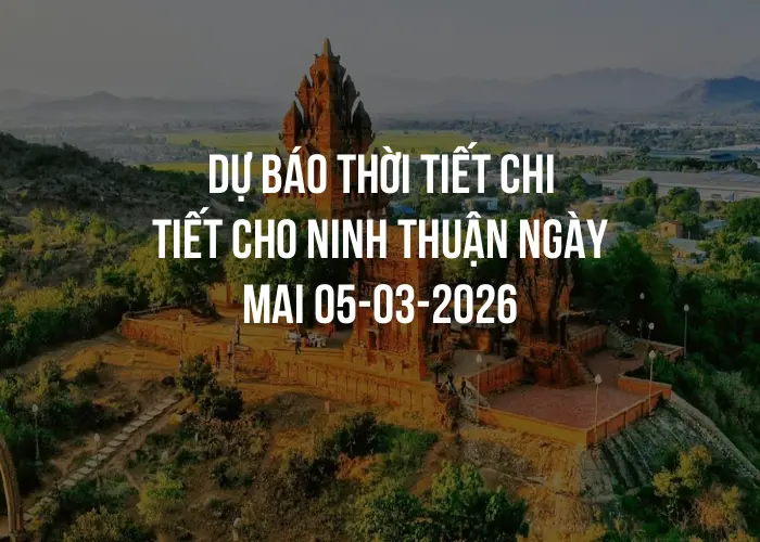 Dự báo thời tiết chi tiết cho Ninh Thuận ngày mai 05-03-2026