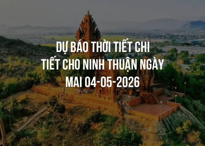 Dự báo thời tiết chi tiết cho Ninh Thuận ngày mai 04-05-2026
