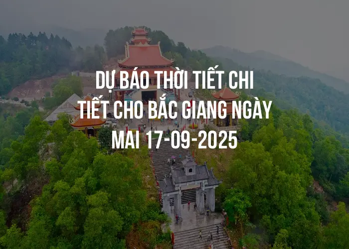 Dự báo thời tiết chi tiết cho Bắc Giang ngày mai 17-09-2025
