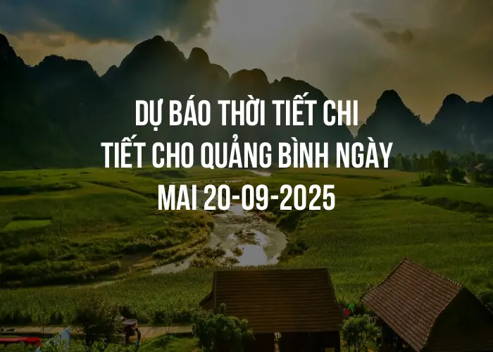 Dự báo thời tiết chi tiết cho Quảng Bình ngày mai 20-09-2025