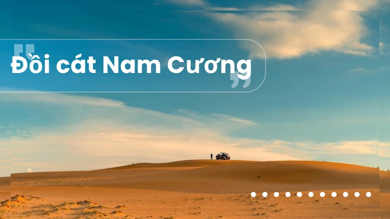 Khám phá vẻ đẹp hoang sơ của Đồi cát Nam Cương.