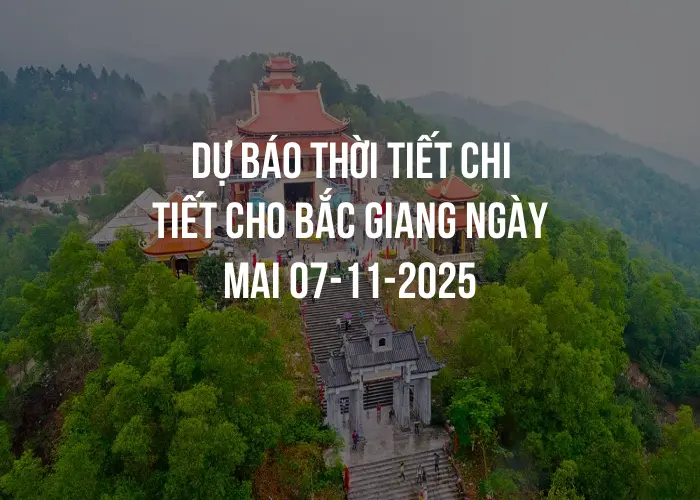 Dự báo thời tiết chi tiết cho Bắc Giang ngày mai 07-11-2025