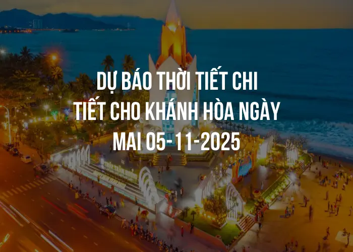 Dự báo thời tiết chi tiết cho Khánh Hòa ngày mai 05-11-2025