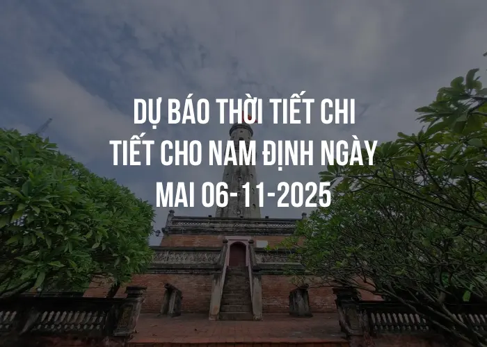 Dự báo thời tiết chi tiết cho Nam Định ngày mai 06-11-2025