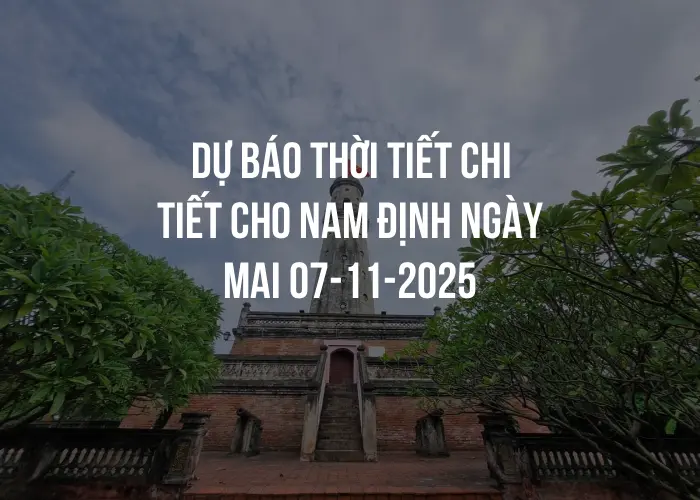 Dự báo thời tiết chi tiết cho Nam Định ngày mai 07-11-2025