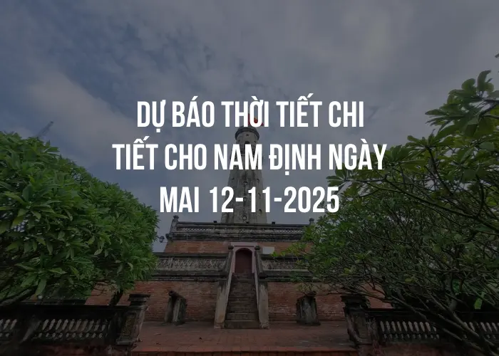 Dự báo thời tiết chi tiết cho Nam Định ngày mai 12-11-2025
