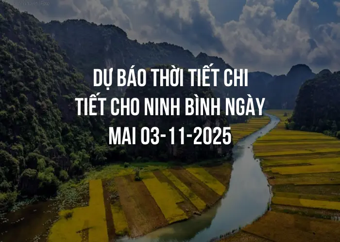 Dự báo thời tiết chi tiết cho Ninh Bình ngày mai 03-11-2025