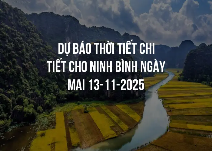 Dự báo thời tiết chi tiết cho Ninh Bình ngày mai 13-11-2025