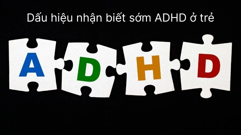 Dấu hiệu nhận biết sớm ADHD ở trẻ 3-12 tuổi