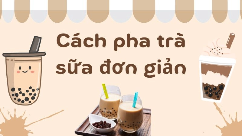 Cách pha trà sữa đơn giản nhưng vị ngon khó cưỡng