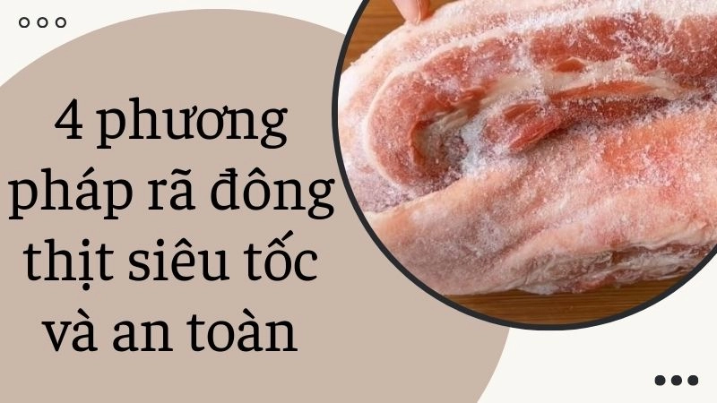 4 phương pháp rã đông thịt siêu tốc và an toàn
