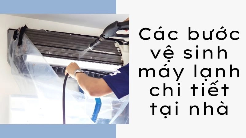 Các bước vệ sinh máy lạnh chi tiết tại nhà