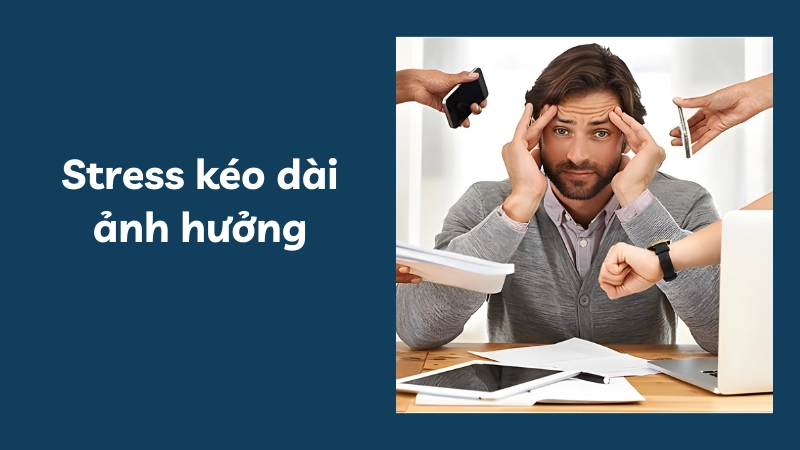 Stress kéo dài- Hiểm họa sức khỏe và giải pháp loại bỏ