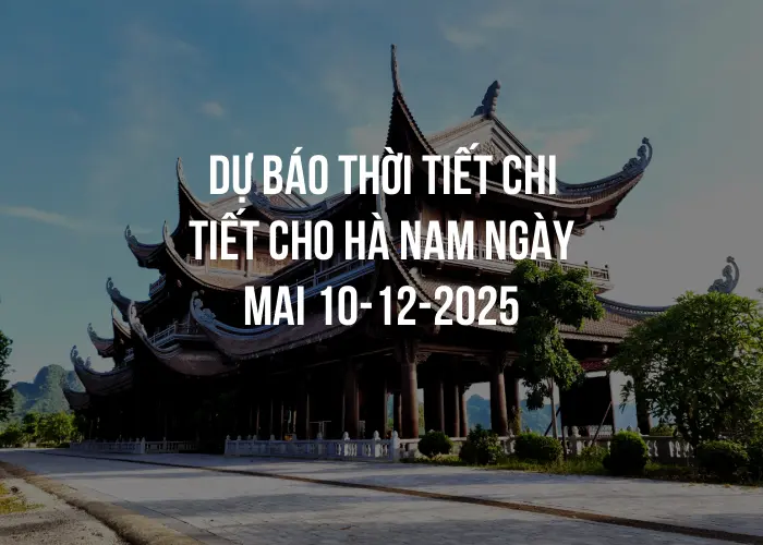 Dự báo thời tiết chi tiết cho Hà Nam ngày mai 10-12-2025