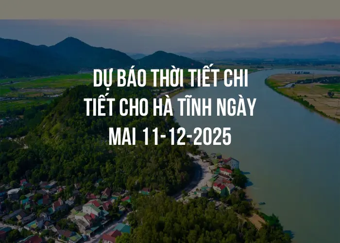 Dự báo thời tiết chi tiết cho Hà Tĩnh ngày mai 11-12-2025