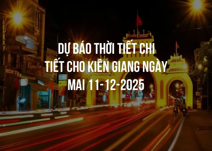 Dự báo thời tiết chi tiết cho Kiên Giang ngày mai 11-12-2025
