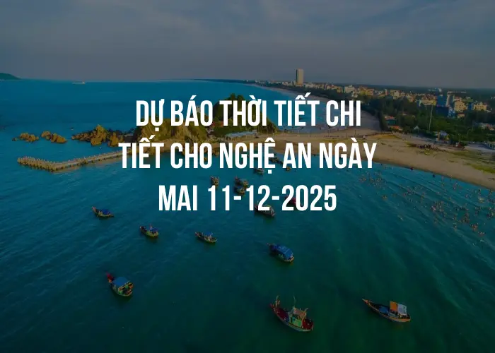 Dự báo thời tiết chi tiết cho Nghệ An ngày mai 11-12-2025