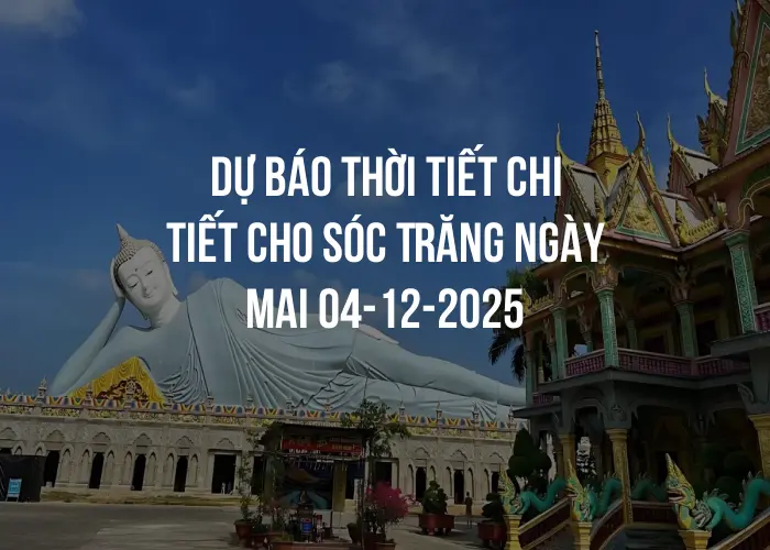 Dự báo thời tiết chi tiết cho Sóc Trăng ngày mai 04-12-2025