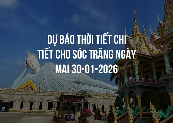 Dự báo thời tiết chi tiết cho Sóc Trăng ngày mai 30-01-2026