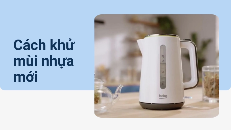 Cách khử mùi nhựa mới cực nhanh