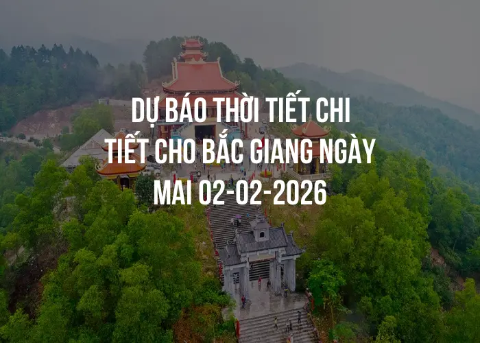 Dự báo thời tiết chi tiết cho Bắc Giang ngày mai 02-02-2026