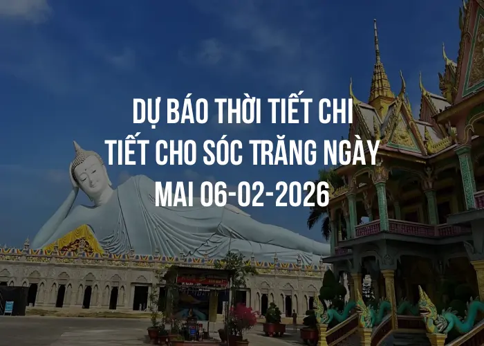 Dự báo thời tiết chi tiết cho Sóc Trăng ngày mai 06-02-2026