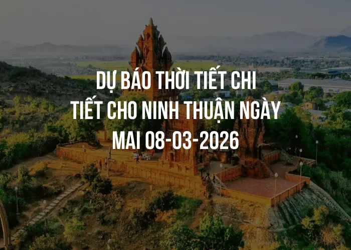 Dự báo thời tiết chi tiết cho Ninh Thuận ngày mai 08-03-2026